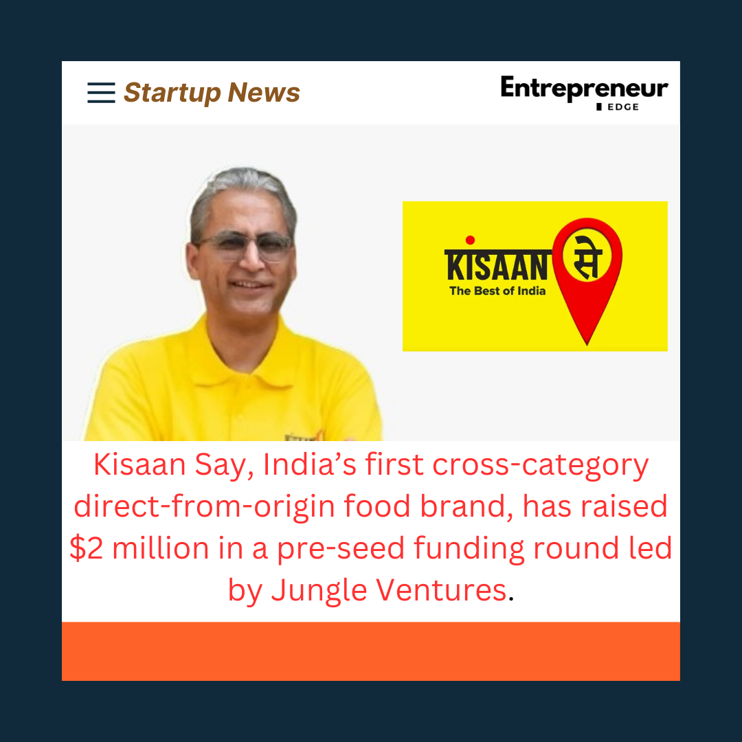 Kisaan Say, India’s first cross-category direct-from-origin food brand, has raised $2 million in a pre-seed funding round led by Jungle Ventures