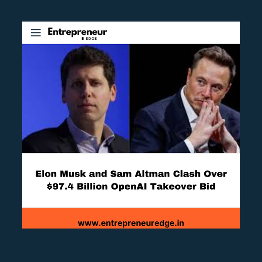 Elon Musk and Sam Altman Clash Over $97.4 Billion OpenAI Takeover Bid