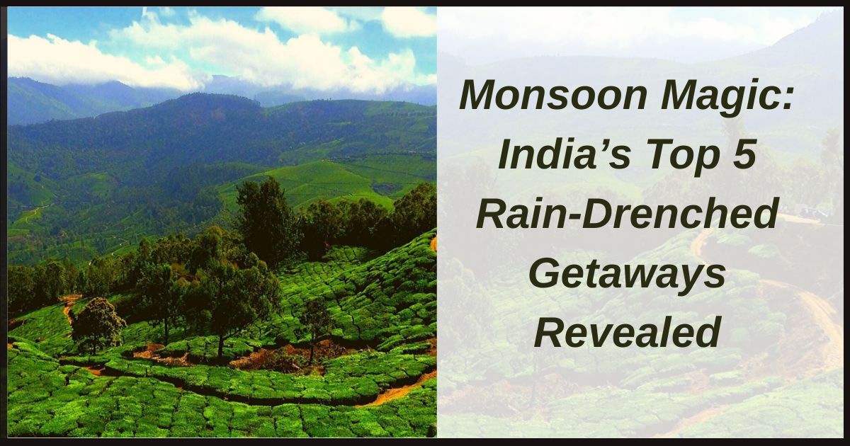 Monsoon Magic: India’s Top 5 Rain‑Drenched Getaways Revealed